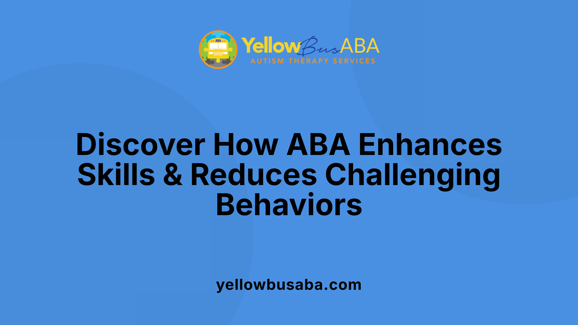 Discover How ABA Enhances Skills &amp; Reduces Challenging Behaviors
