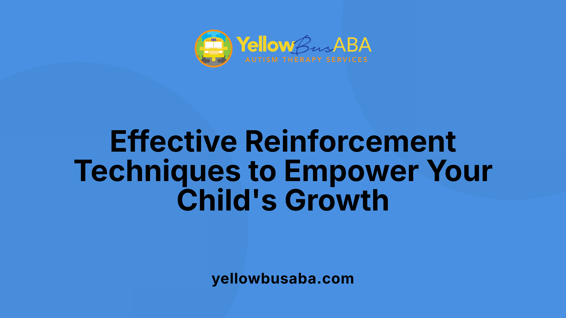 Effective Reinforcement Techniques to Empower Your Child's Growth