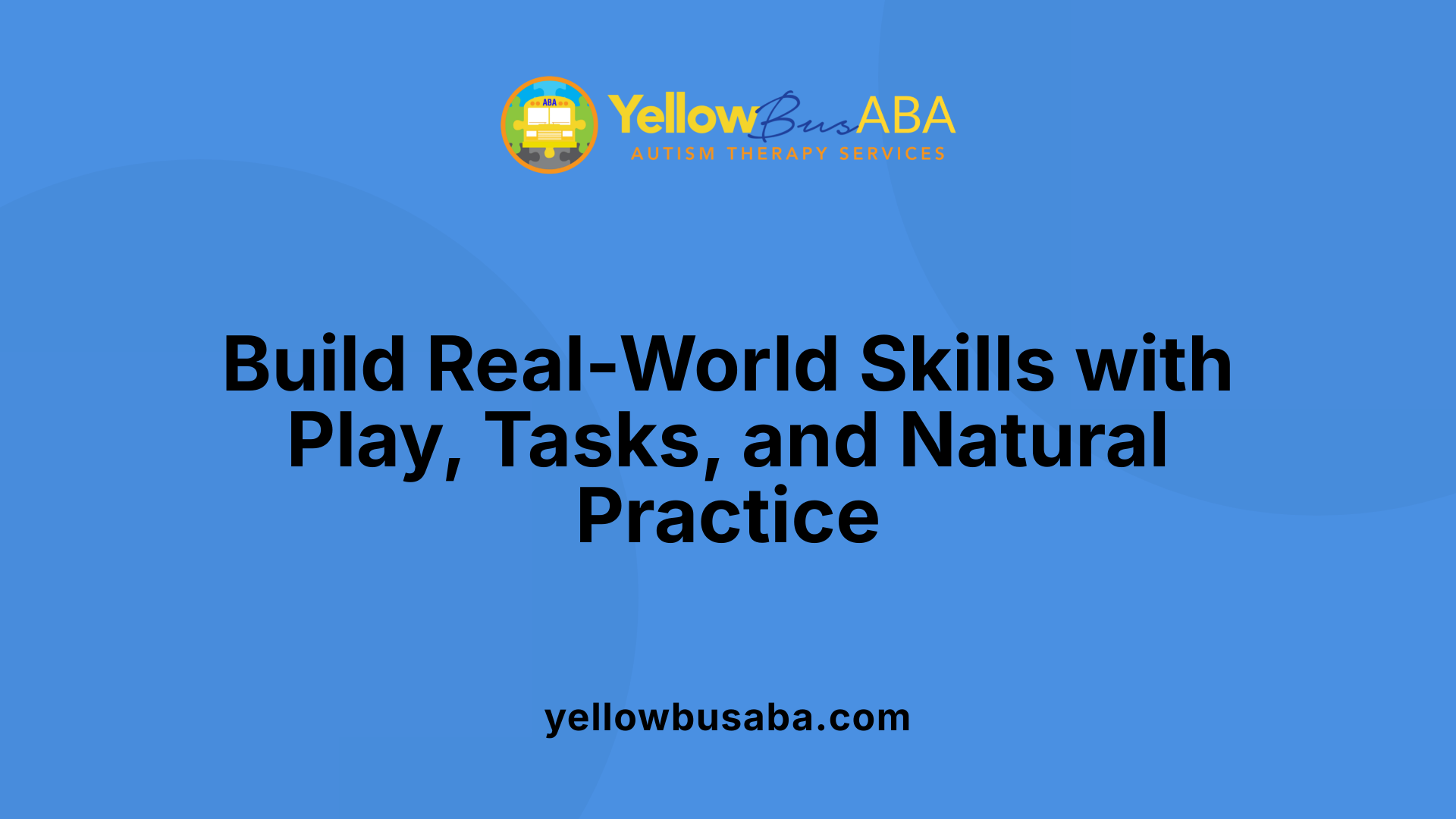 Build Real-World Skills with Play, Tasks, and Natural Practice