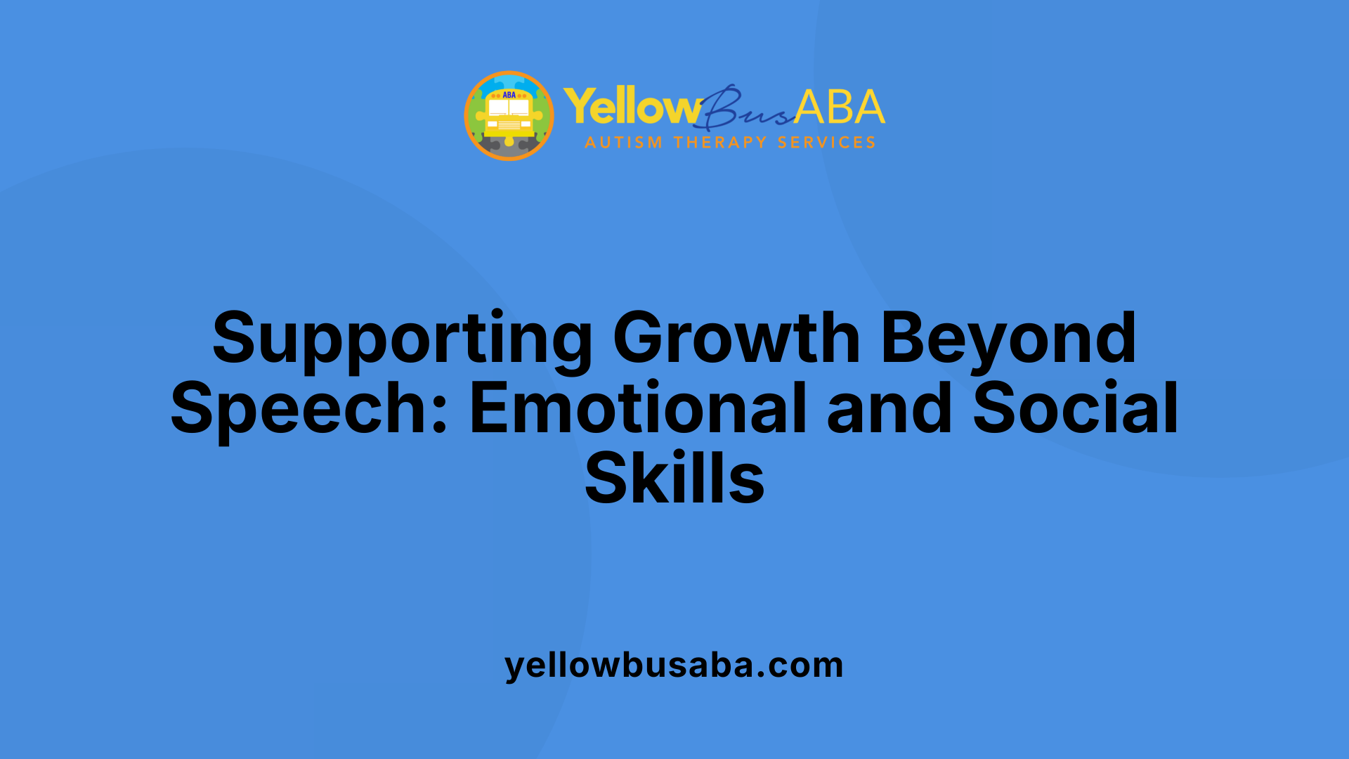 Supporting Growth Beyond Speech: Emotional and Social Skills