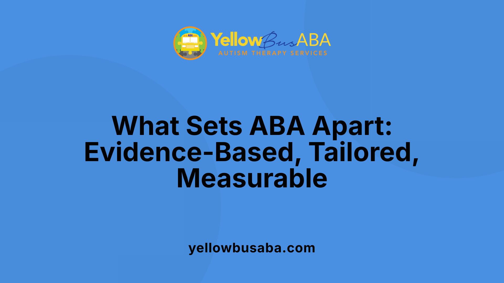 What Sets ABA Apart: Evidence-Based, Tailored, Measurable