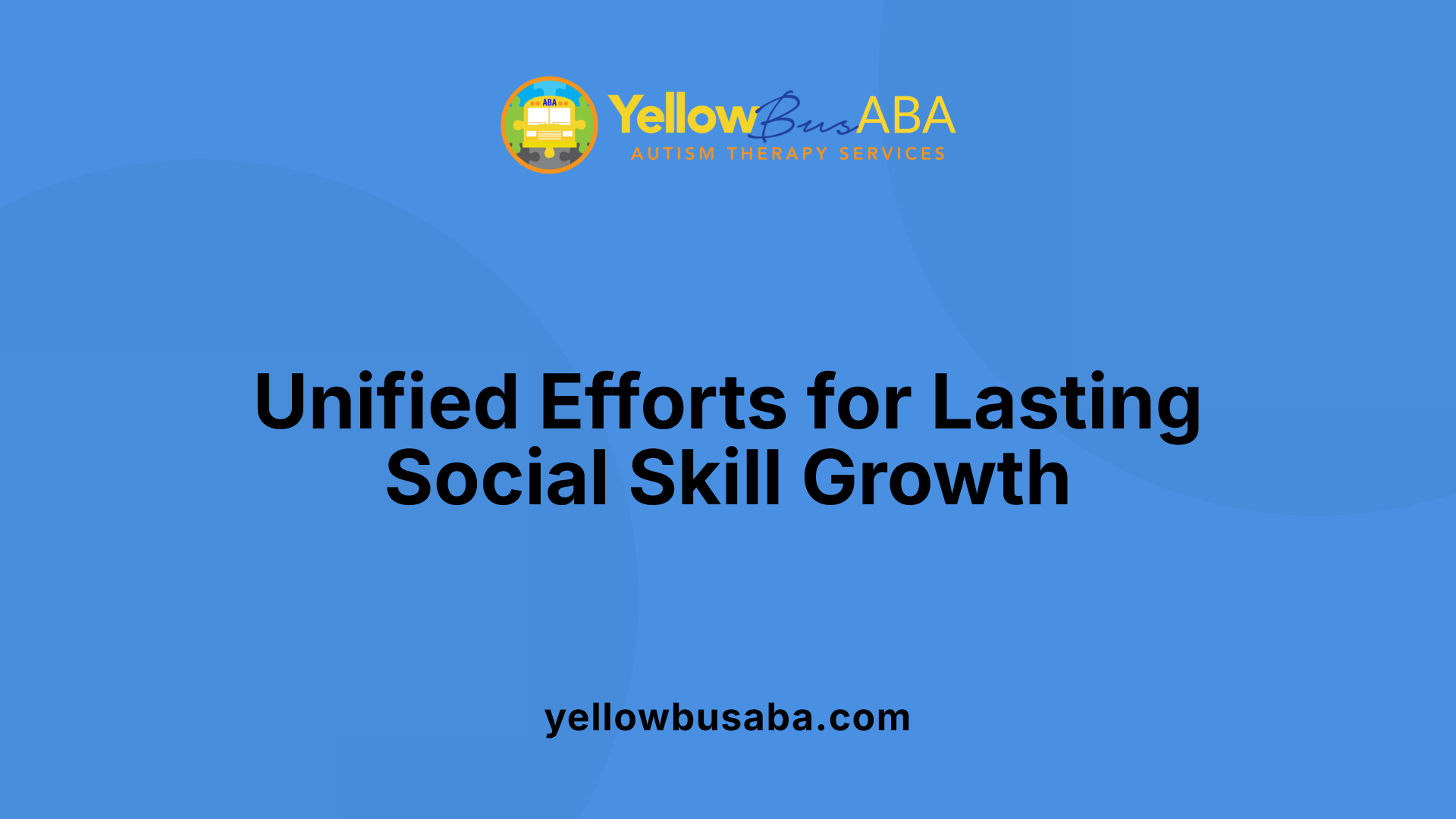 Unified Efforts for Lasting Social Skill Growth