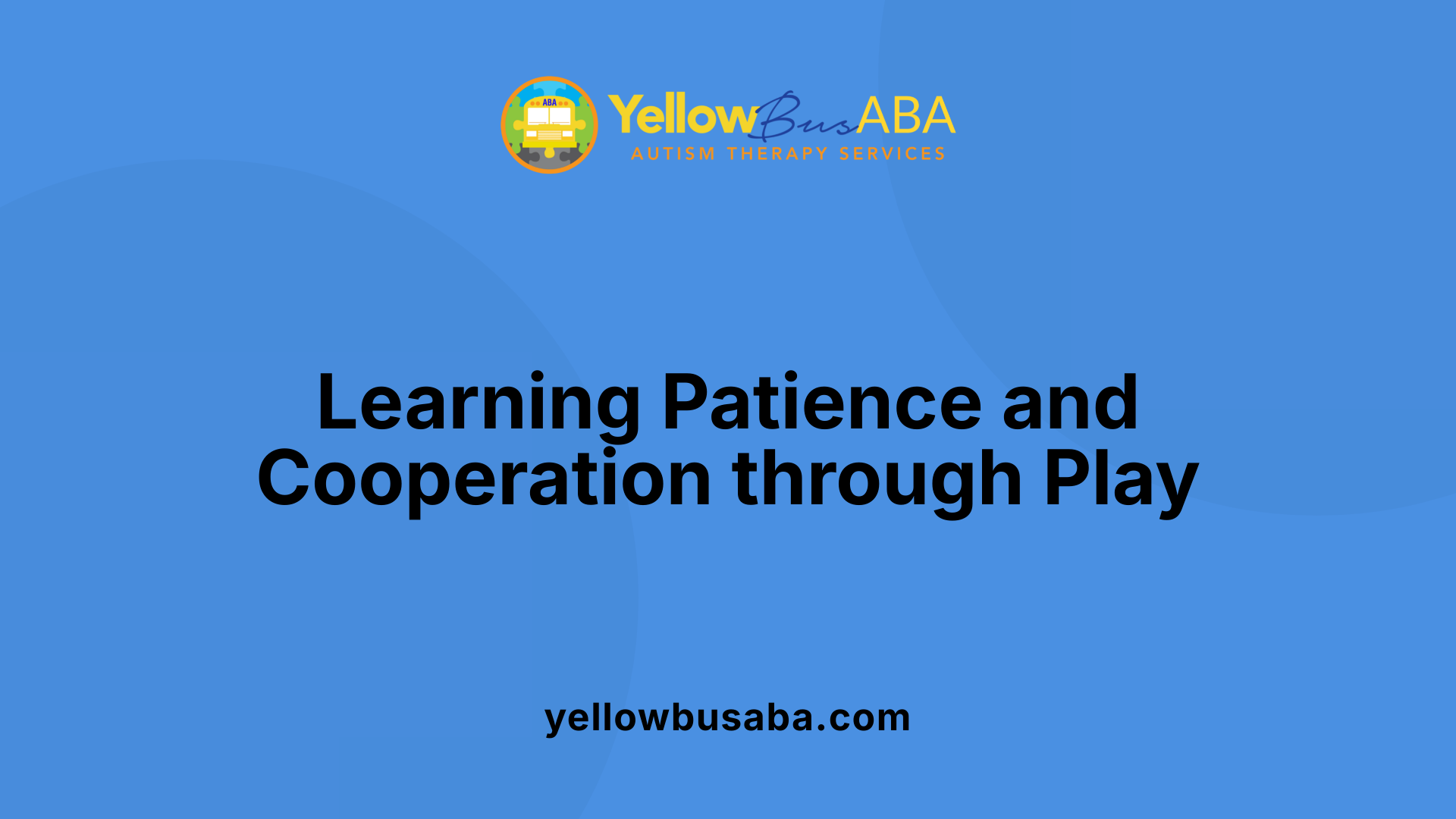 Learning Patience and Cooperation through Play