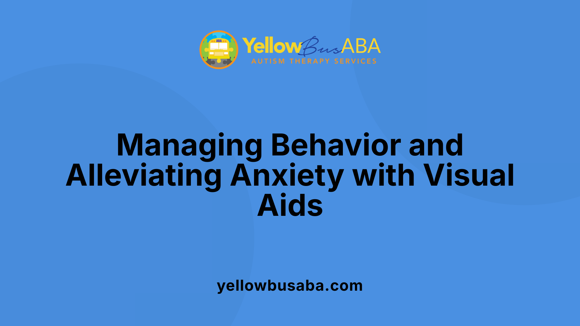 Managing Behavior and Alleviating Anxiety with Visual Aids