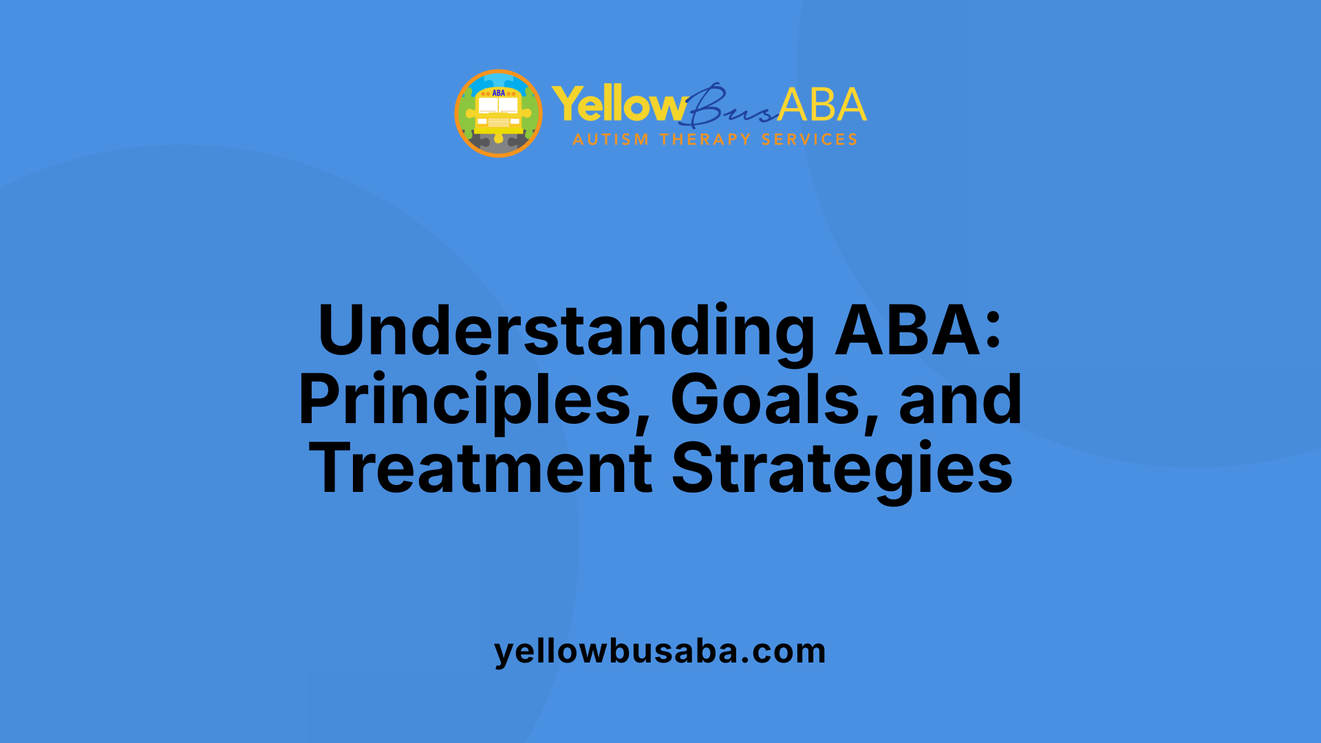 Understanding ABA: Principles, Goals, and Treatment Strategies
