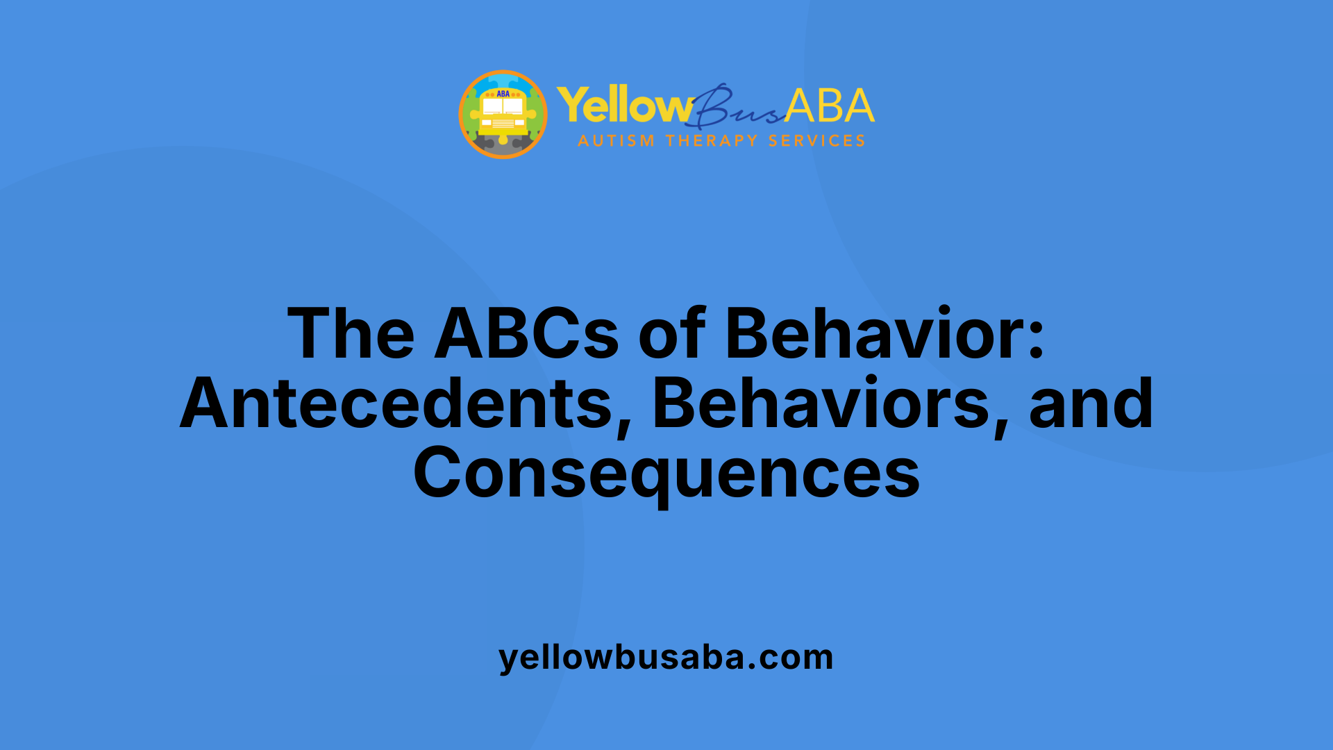 The ABCs of Behavior: Antecedents, Behaviors, and Consequences