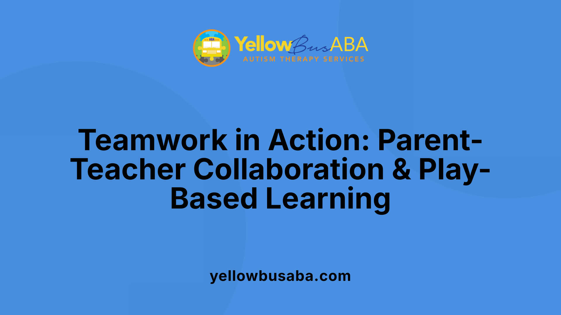 Teamwork in Action: Parent-Teacher Collaboration & Play-Based Learning