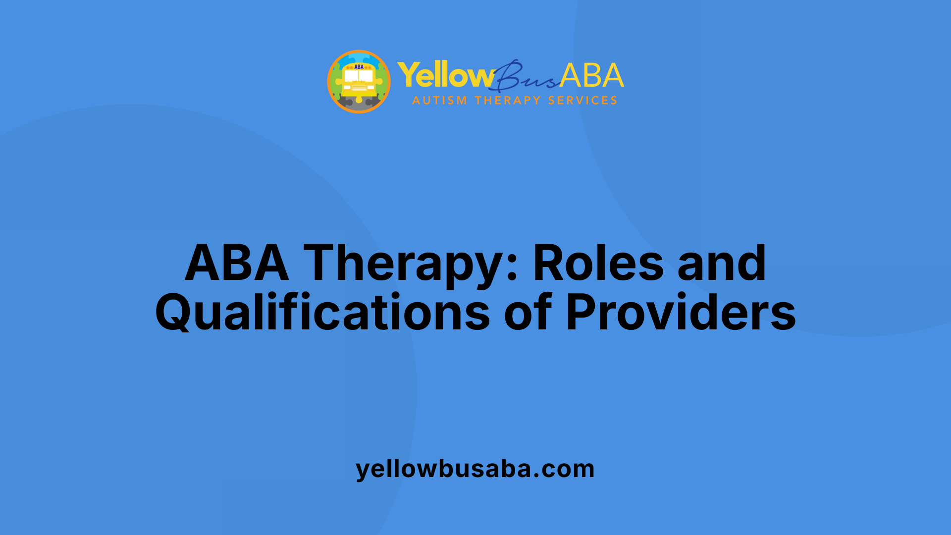 ABA Therapy: Roles and Qualifications of Providers