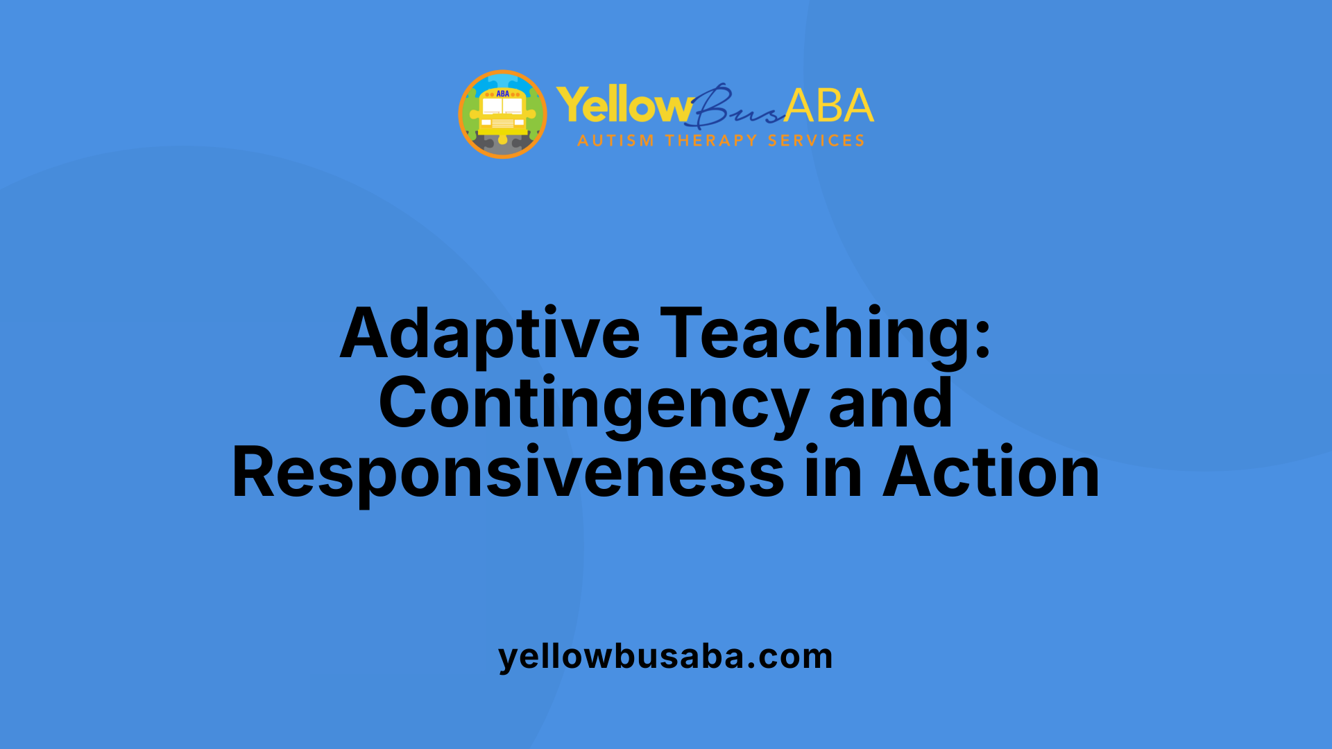 Adaptive Teaching: Contingency and Responsiveness in Action
