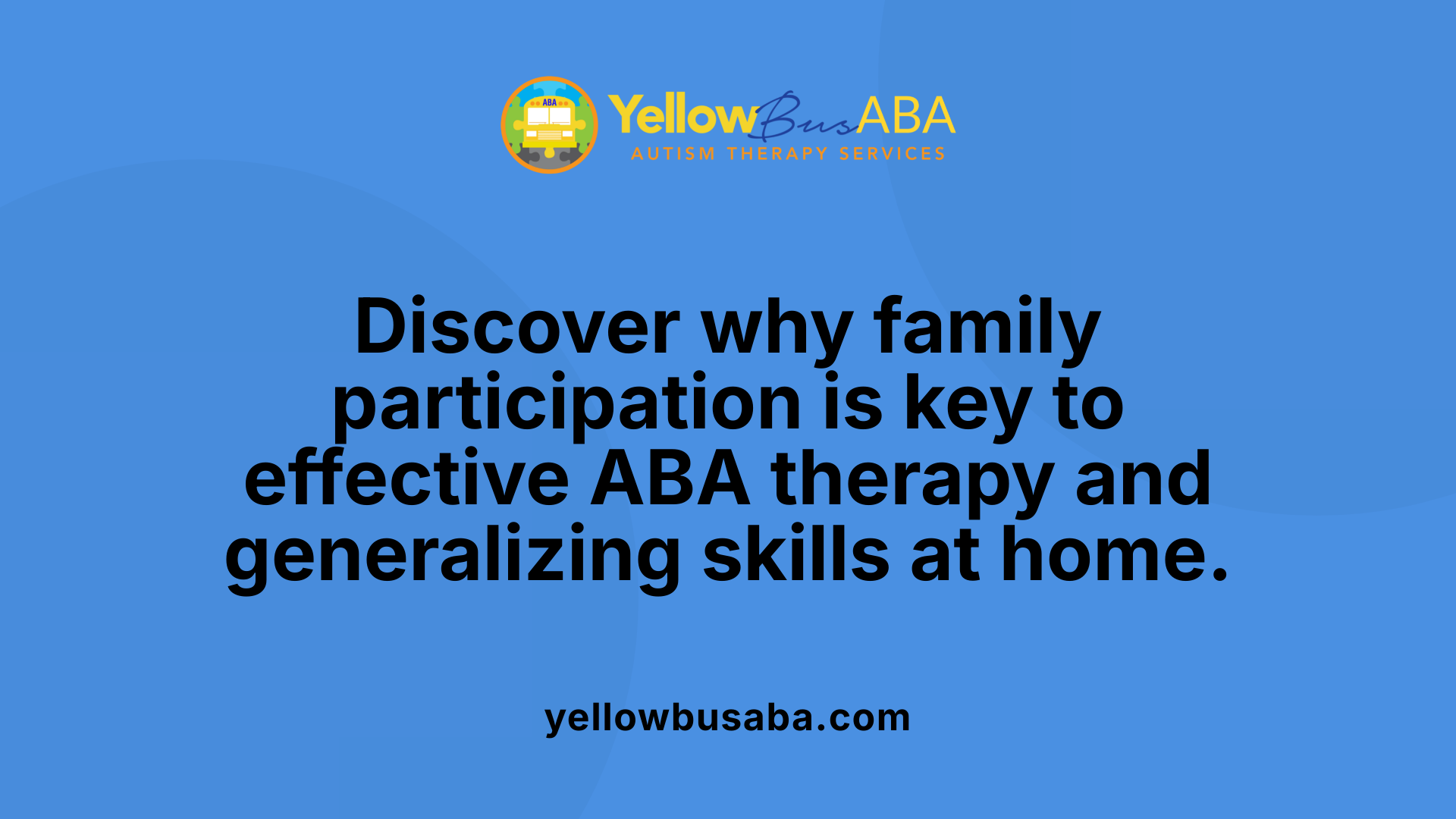 Discover why family participation is key to effective ABA therapy and generalizing skills at home.