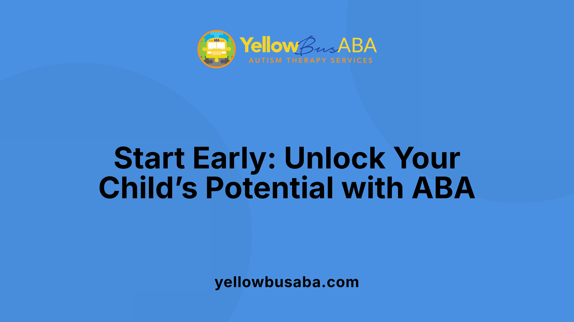 Start Early: Unlock Your Child’s Potential with ABA