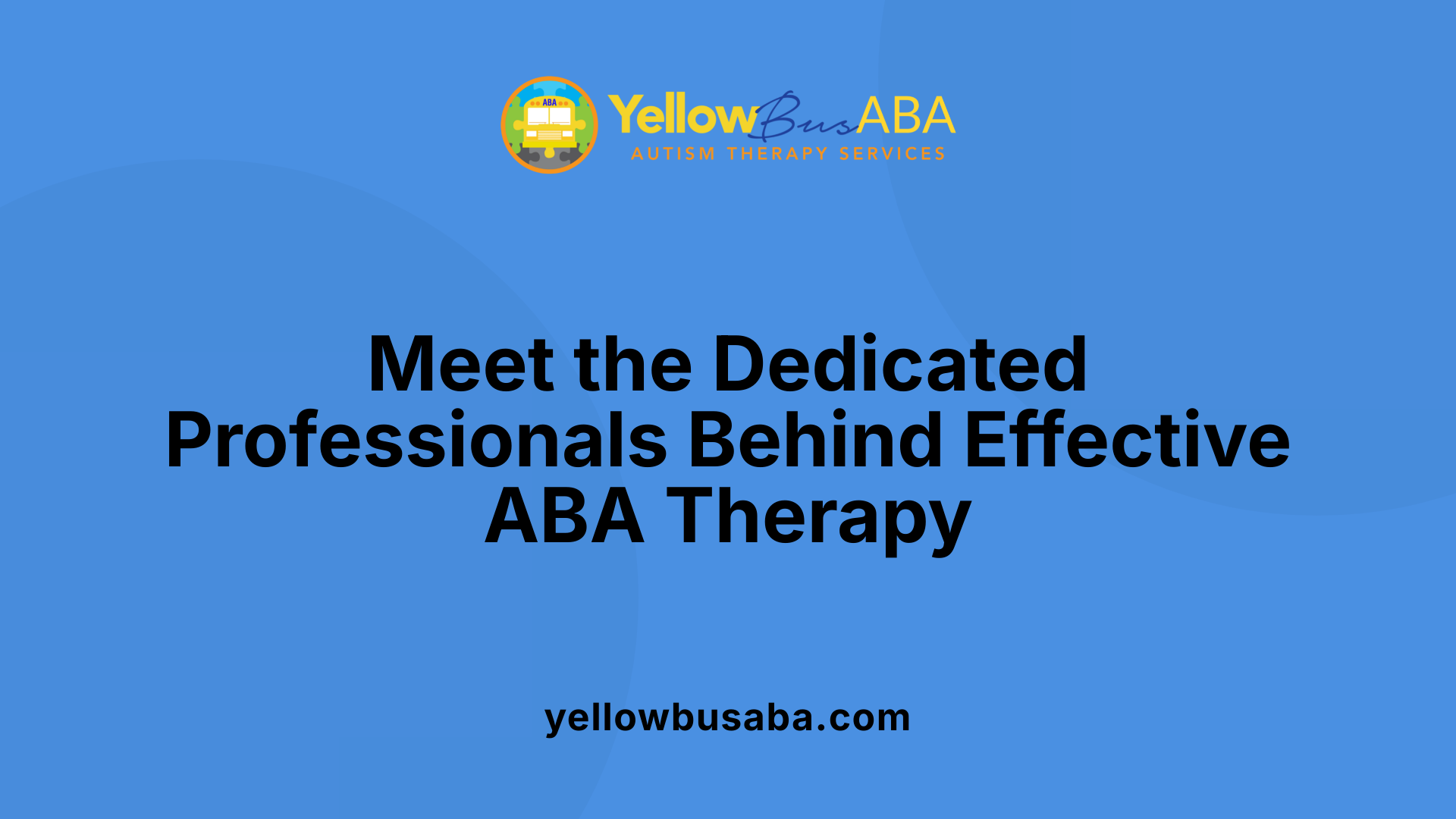 Meet the Dedicated Professionals Behind Effective ABA Therapy