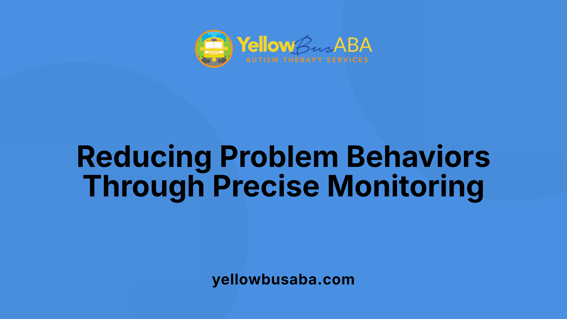 Reducing Problem Behaviors Through Precise Monitoring