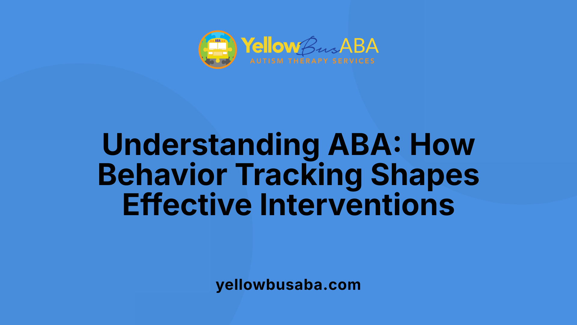 Understanding ABA: How Behavior Tracking Shapes Effective Interventions