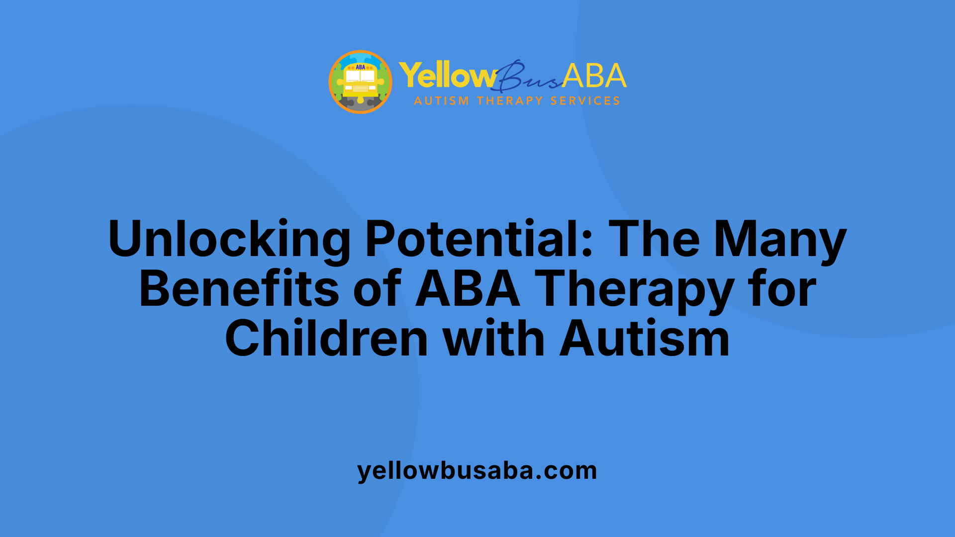 Unlocking Potential: The Many Benefits of ABA Therapy for Children with Autism