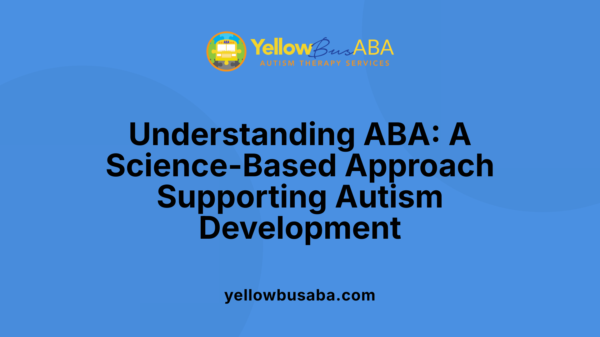 Understanding ABA: A Science-Based Approach Supporting Autism Development