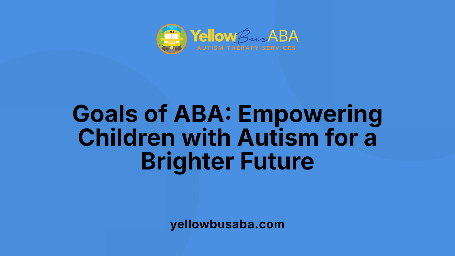 Goals of ABA: Empowering Children with Autism for a Brighter Future