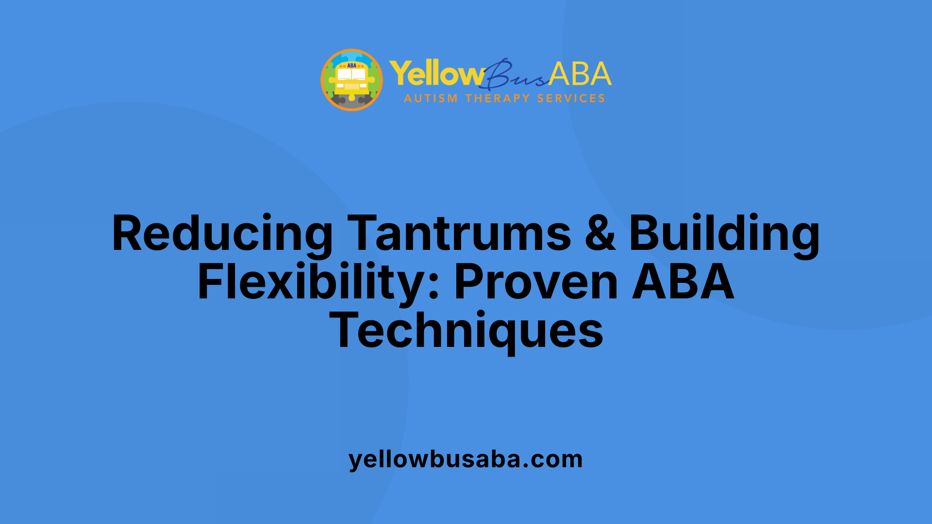 Reducing Tantrums & Building Flexibility: Proven ABA Techniques