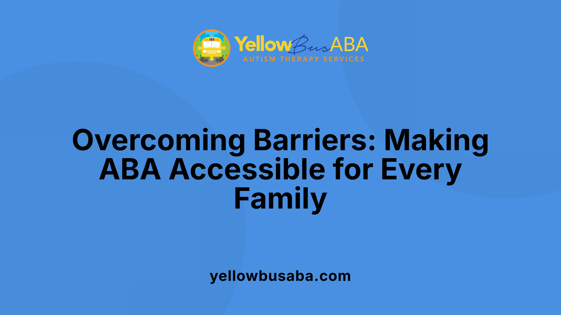 Overcoming Barriers: Making ABA Accessible for Every Family