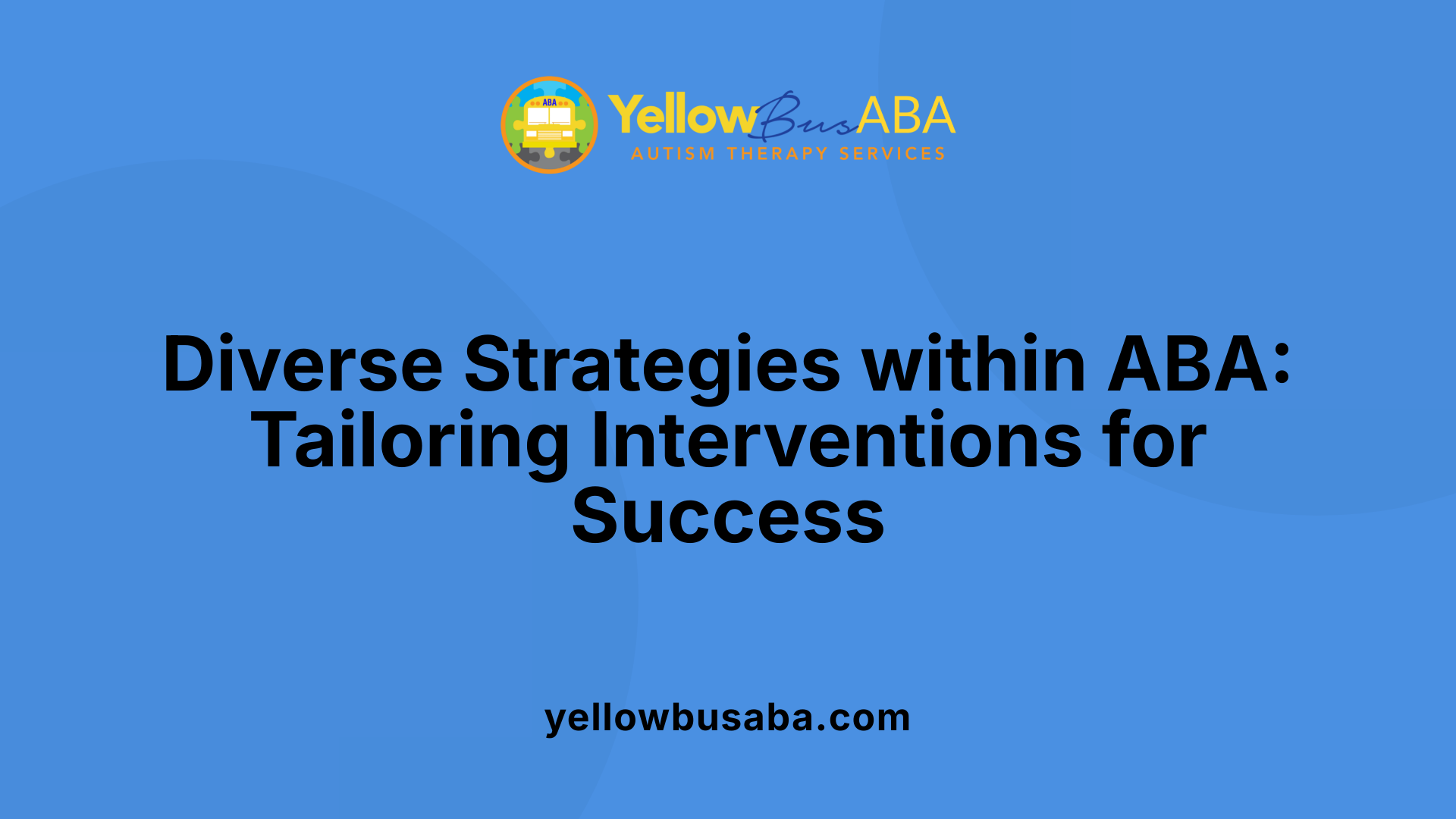 Diverse Strategies within ABA: Tailoring Interventions for Success