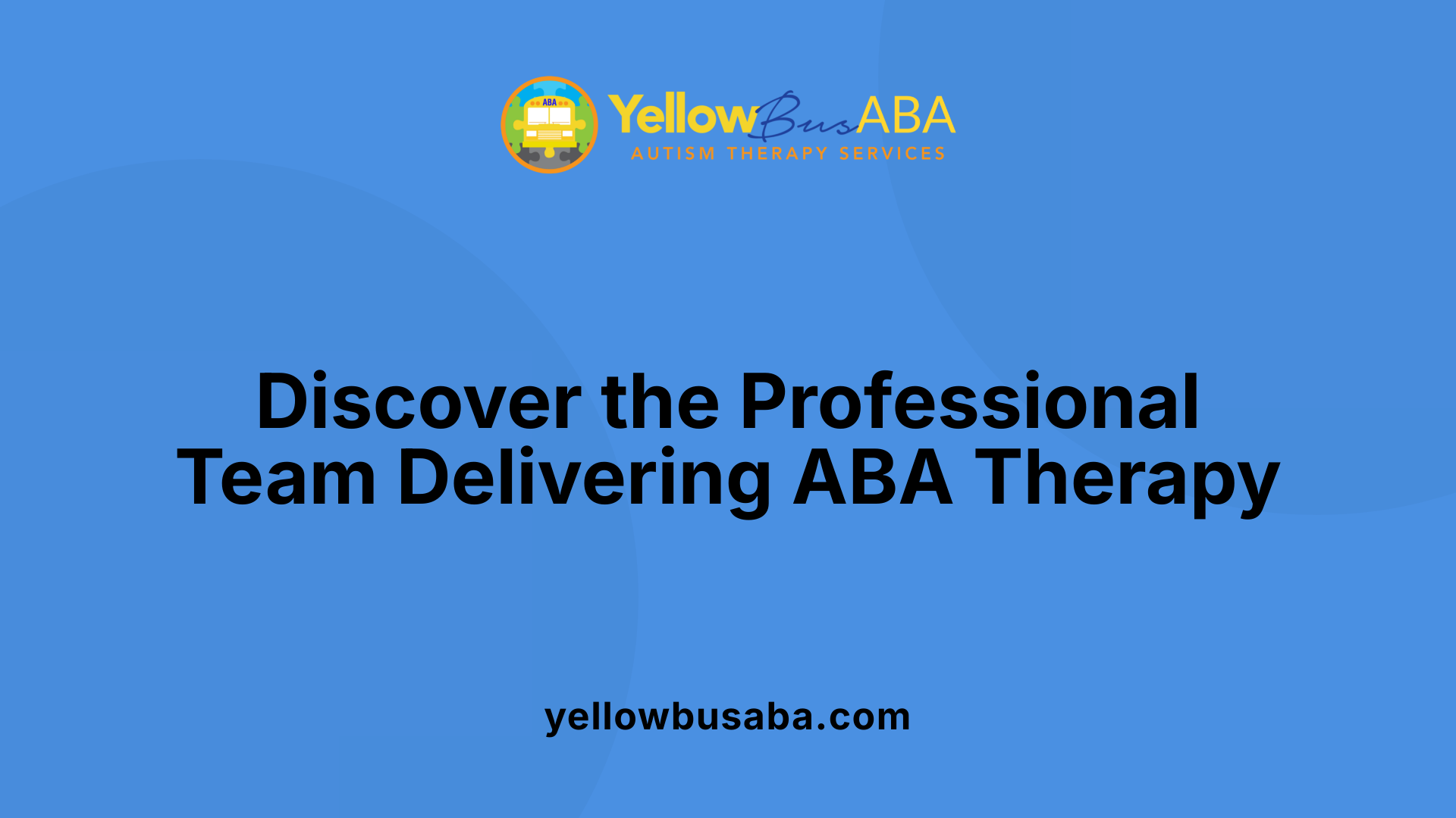Discover the Professional Team Delivering ABA Therapy