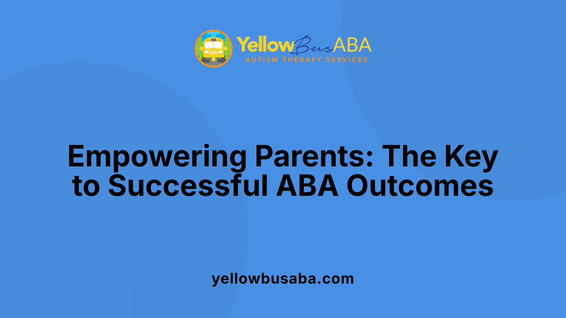 Empowering Parents: The Key to Successful ABA Outcomes