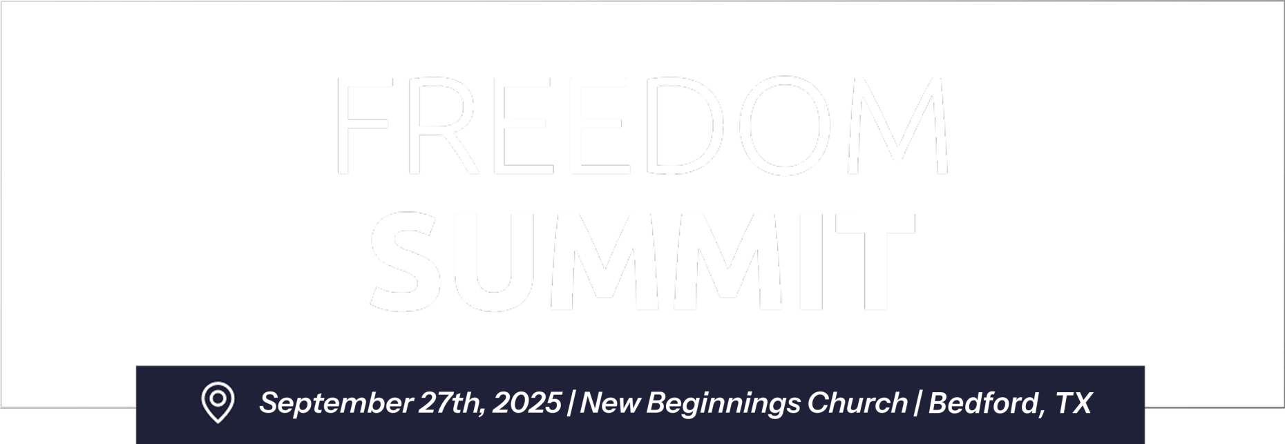 Freedom Summit - September 27th, 2025 / New Beginnings Church / Bedford, TX