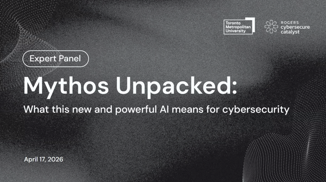 What Claude Mythos Preview Means for Cybersecurity: Key Insights from the Rogers Cybersecure Catalyst Webinar
