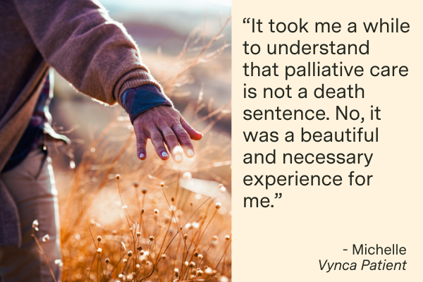 It took me a while to understand that palliative care is not a death sentence.