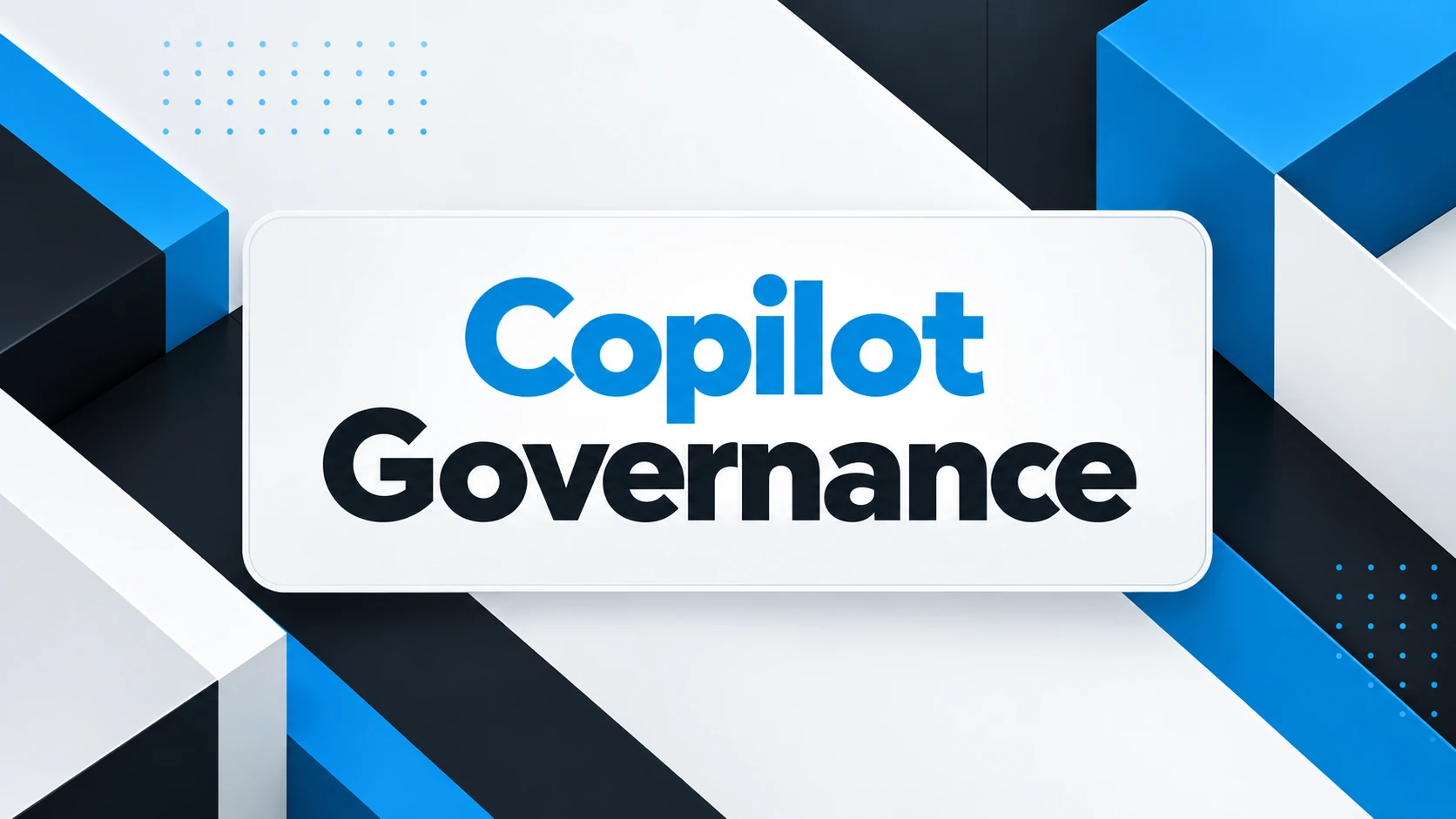 Copilot Governance: Control the Rollout Before You Scale