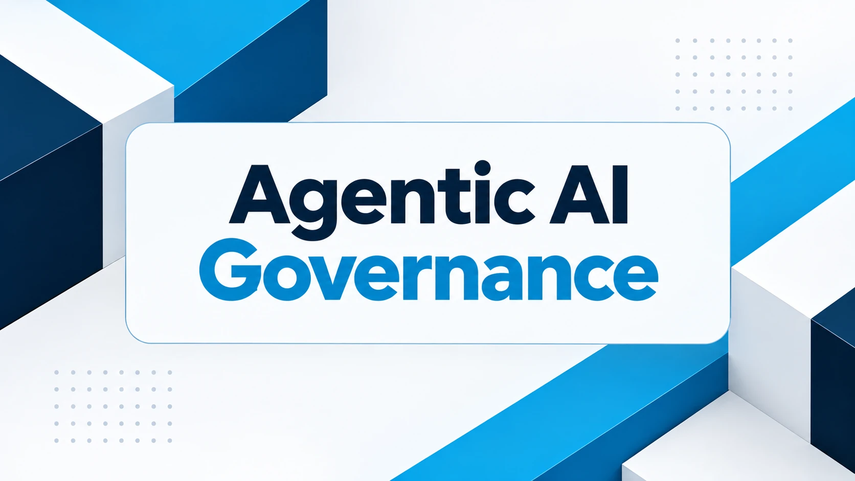 Agentic AI Governance: Set the Rules Before the Agents Act