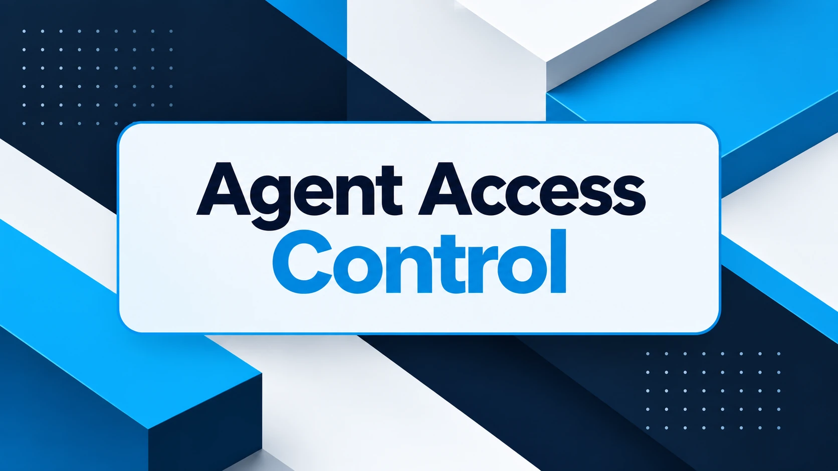 Agent Access Control: How to Scope What AI Agents Can Touch