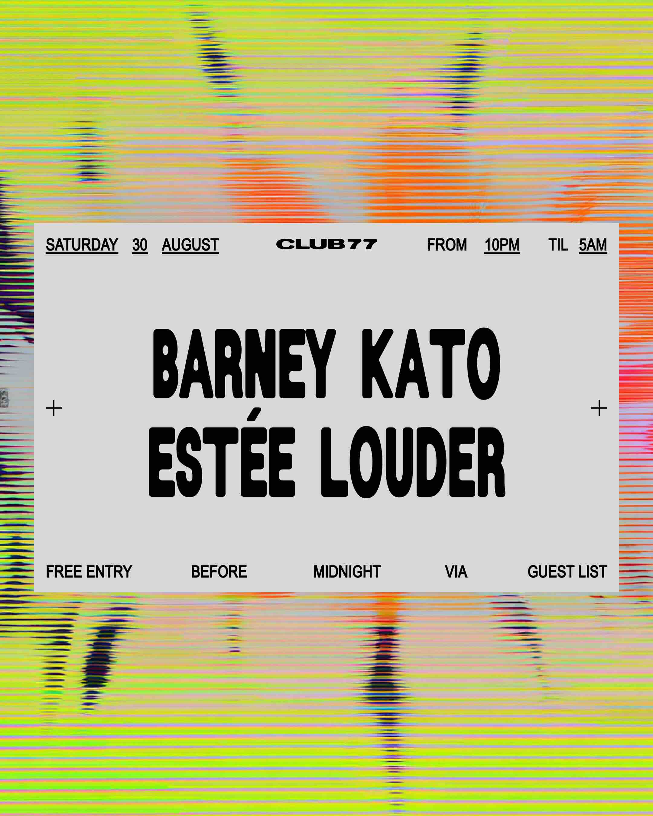 Club 77: Barney Kato, Estée Louder