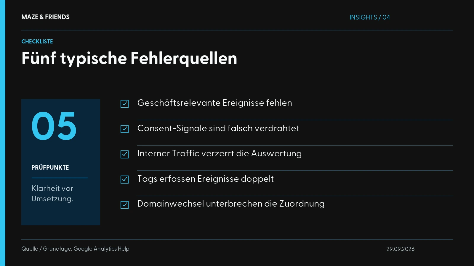Fünf typische Fehlerquellen – Geschäftsrelevante Ereignisse fehlen Consent-Signale sind falsch verdrahtet Interner Traffic verzerrt die Auswertung Tags erfassen Ereignisse doppelt Domainwechsel unterbrechen die Zuordnung