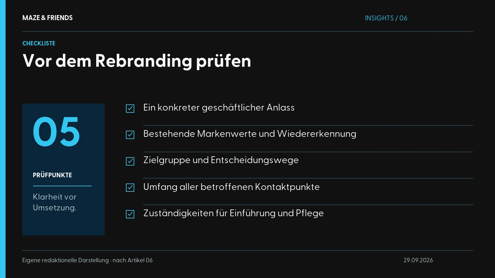 Vor dem Rebranding prüfen – Ein konkreter geschäftlicher Anlass Bestehende Markenwerte und Wiedererkennung Zielgruppe und Entscheidungswege Umfang aller betroffenen Kontaktpunkte Zuständigkeiten für Einführung und Pflege