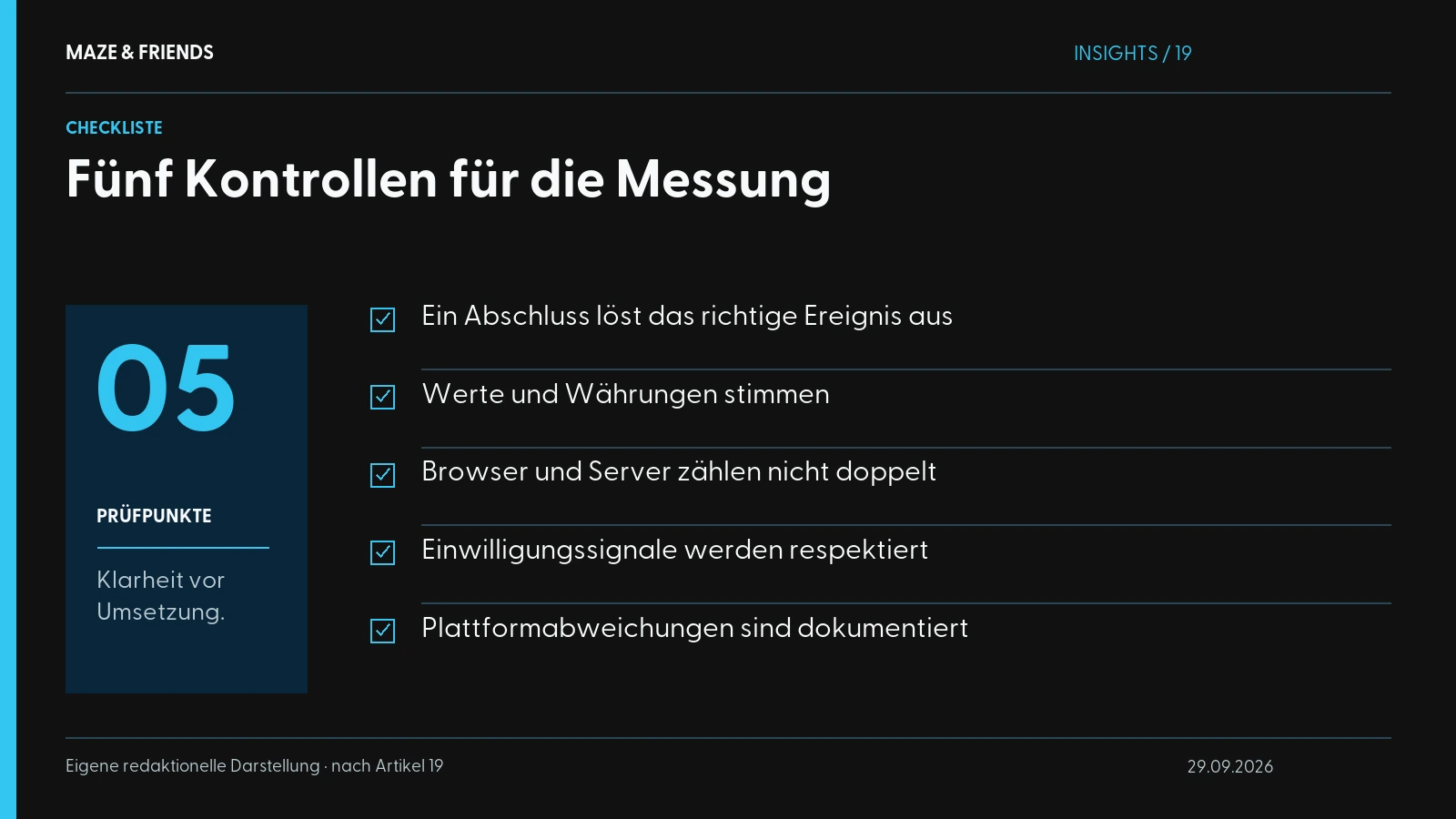 Fünf Kontrollen für die Messung – Ein Abschluss löst das richtige Ereignis aus Werte und Währungen stimmen Browser und Server zählen nicht doppelt Einwilligungssignale werden respektiert Plattformabweichungen sind dokumentiert