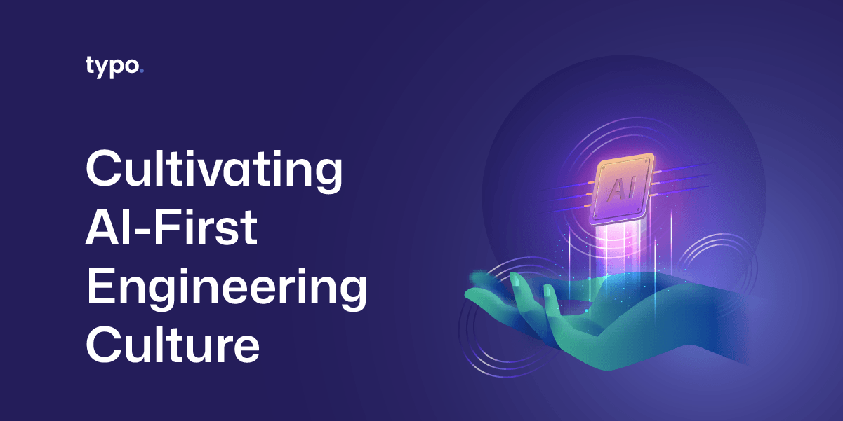 Cultivating AI‑First Engineering Culture