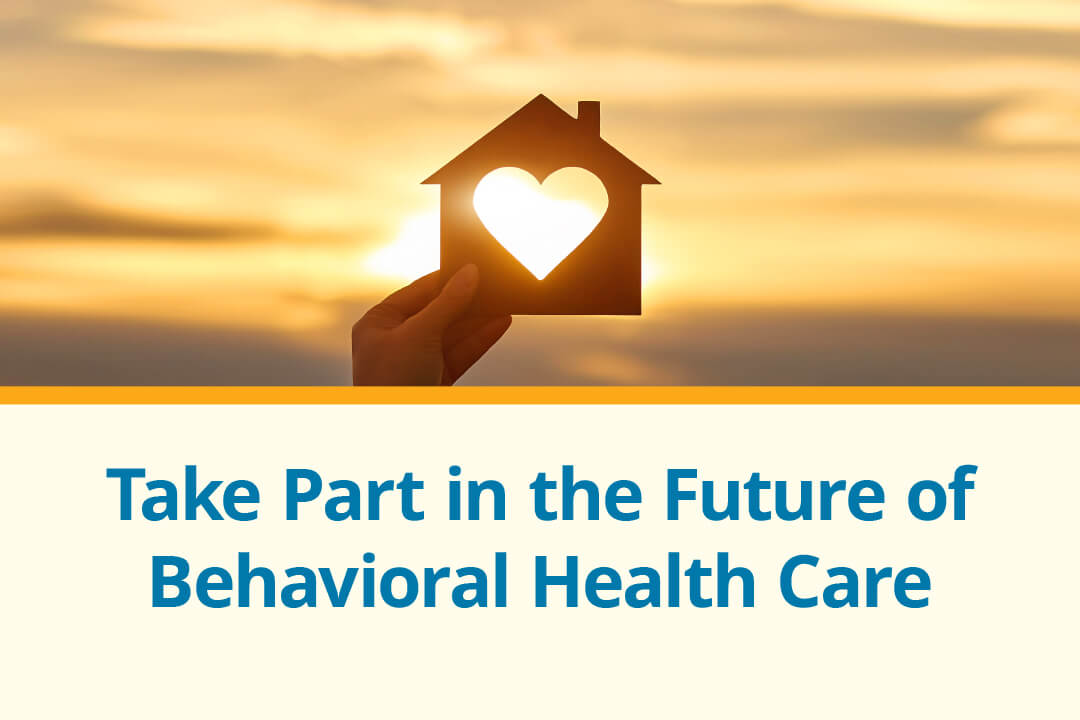 Take Part in the Future of Behavioral Health Care