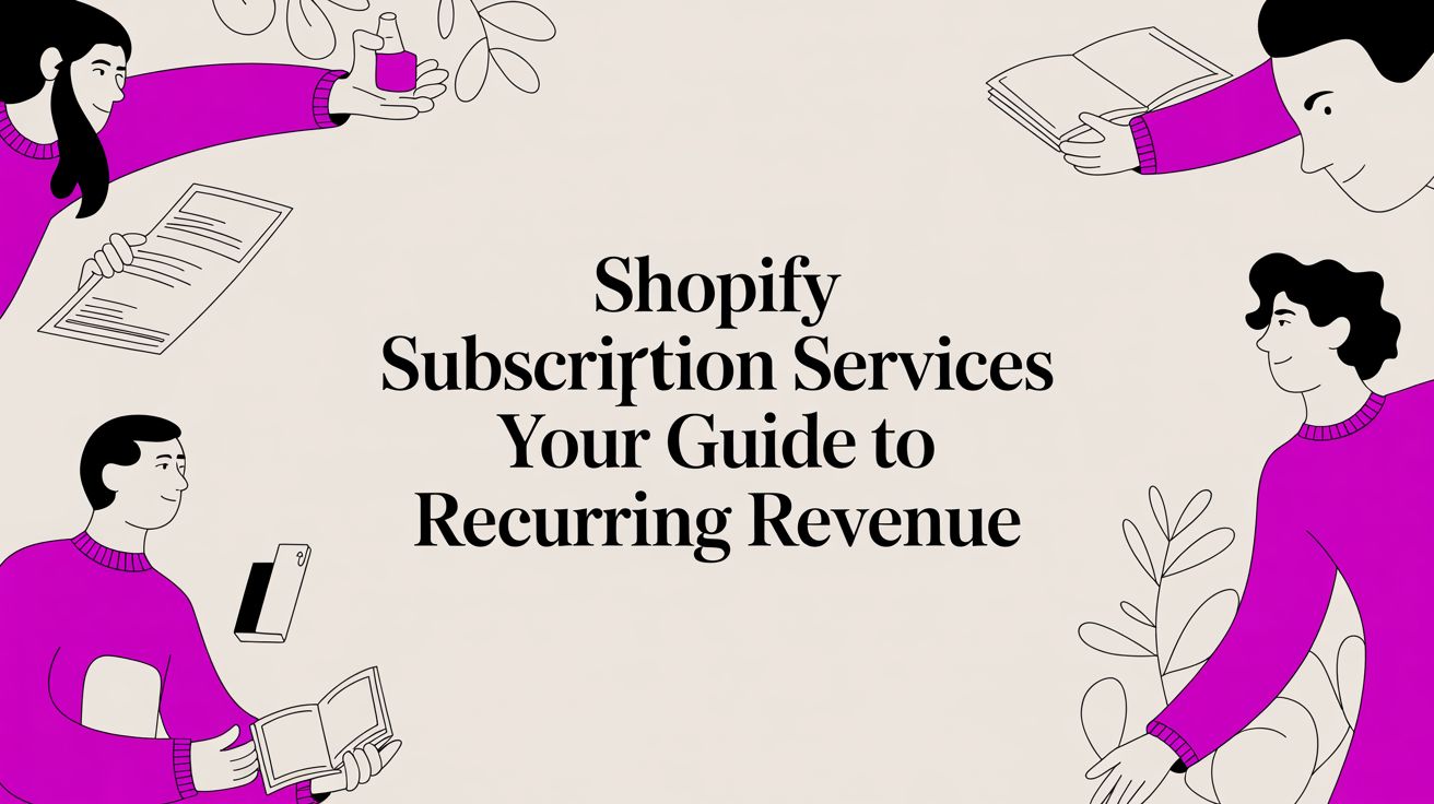 Shopify Subscription Services Your Guide to Recurring Revenue