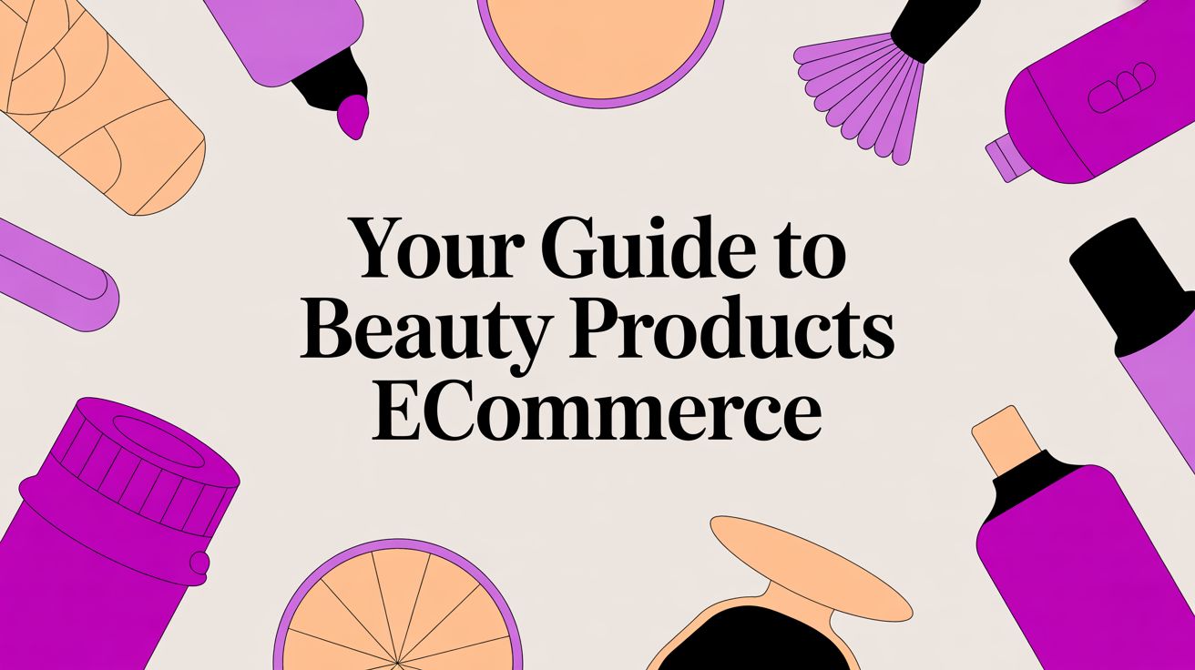 Your Guide to Beauty Products Ecommerce