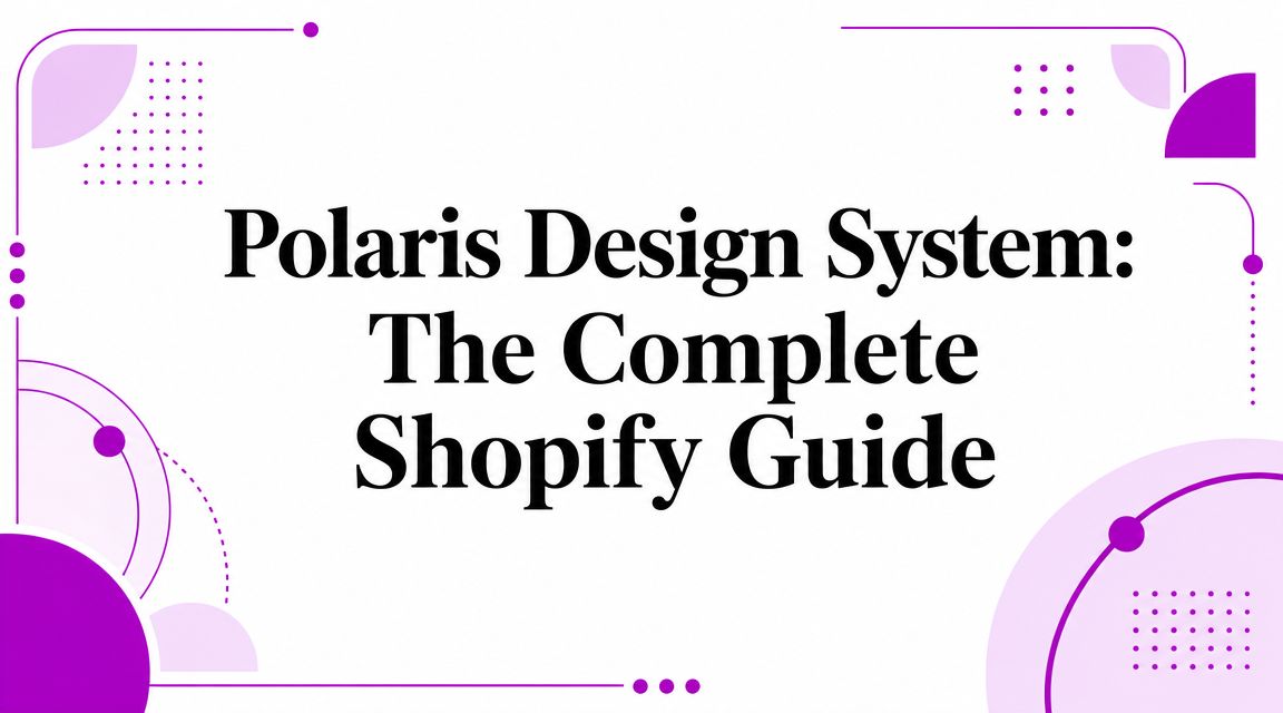Polaris Design System: The Complete Shopify Guide