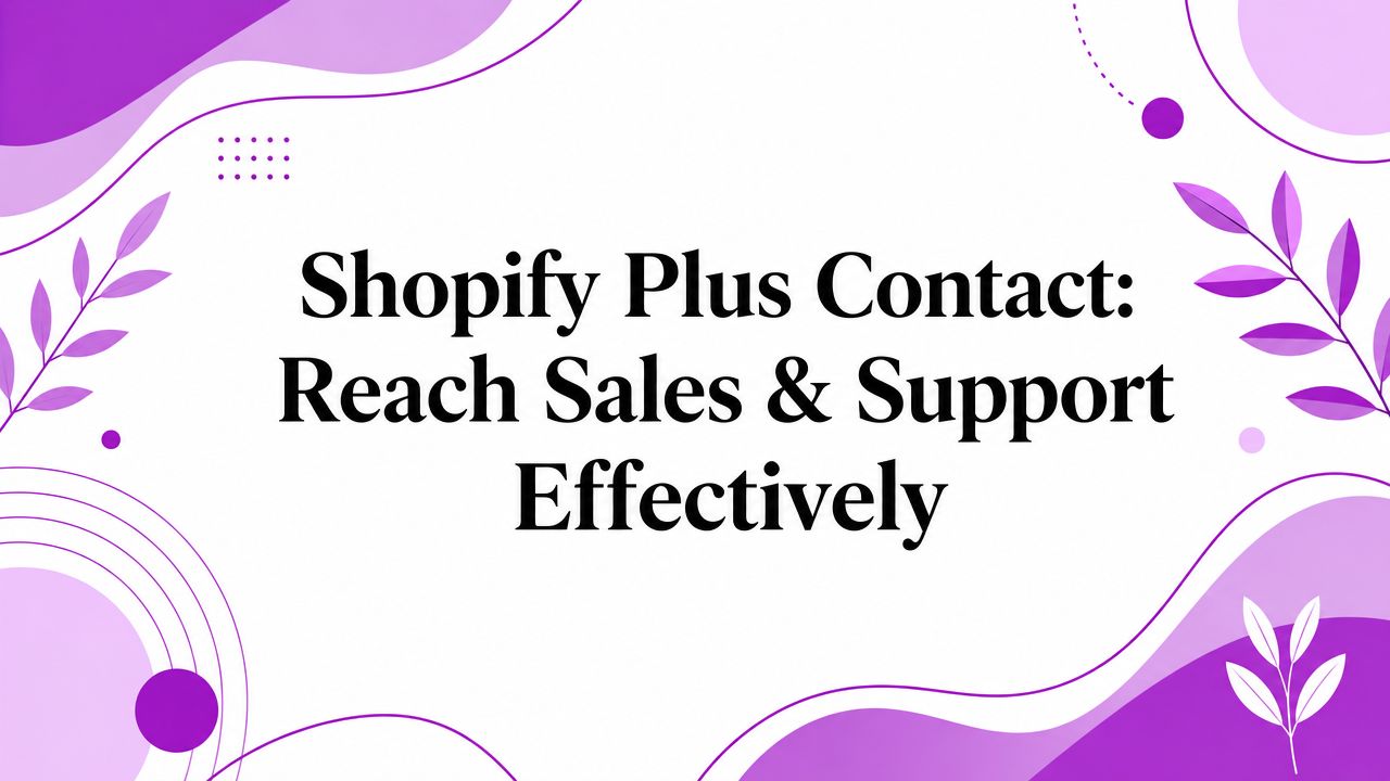 Shopify Plus Contact: Reach Sales & Support Effectively