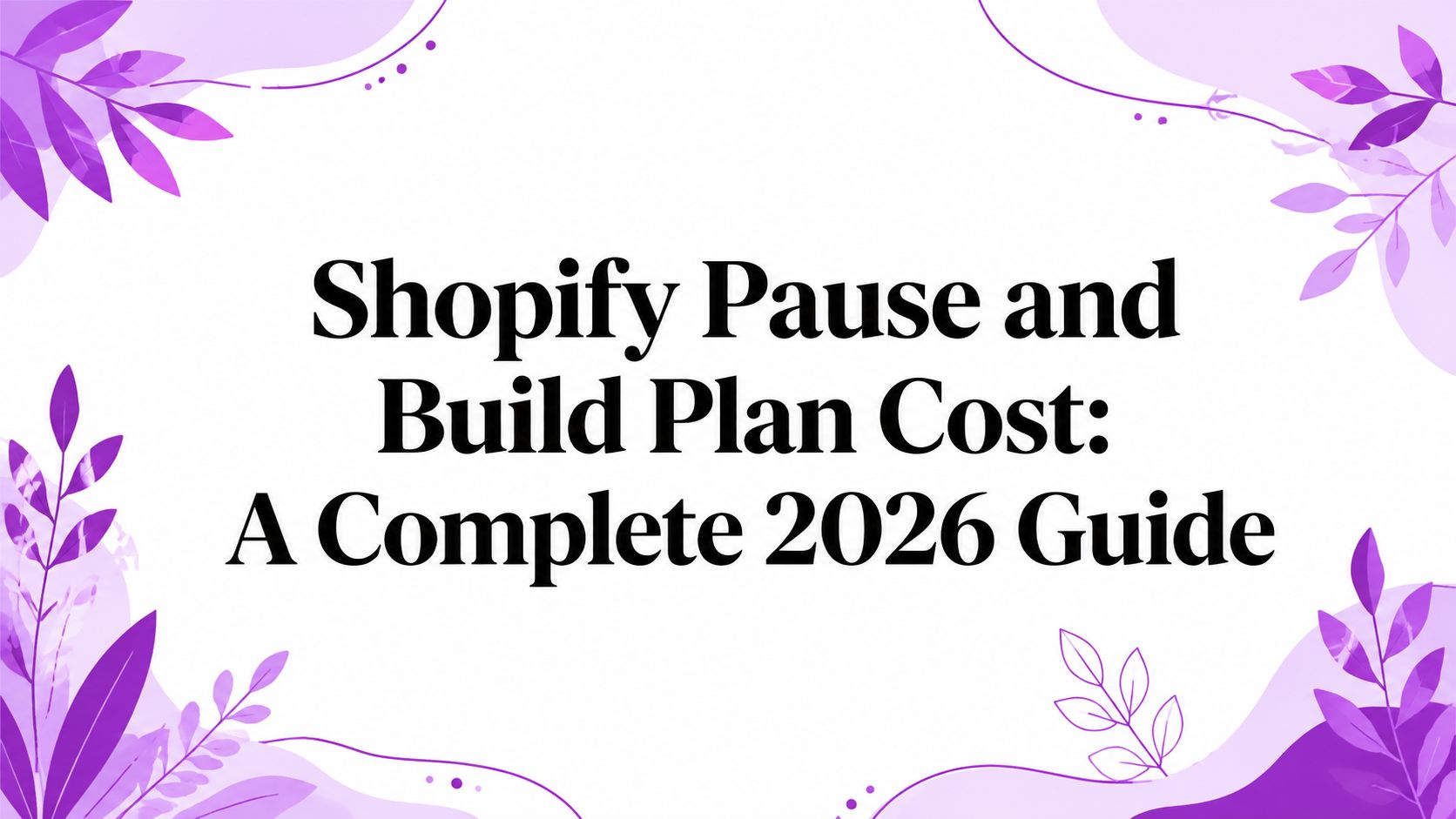 Shopify Pause and Build Plan Cost: A Complete 2026 Guide