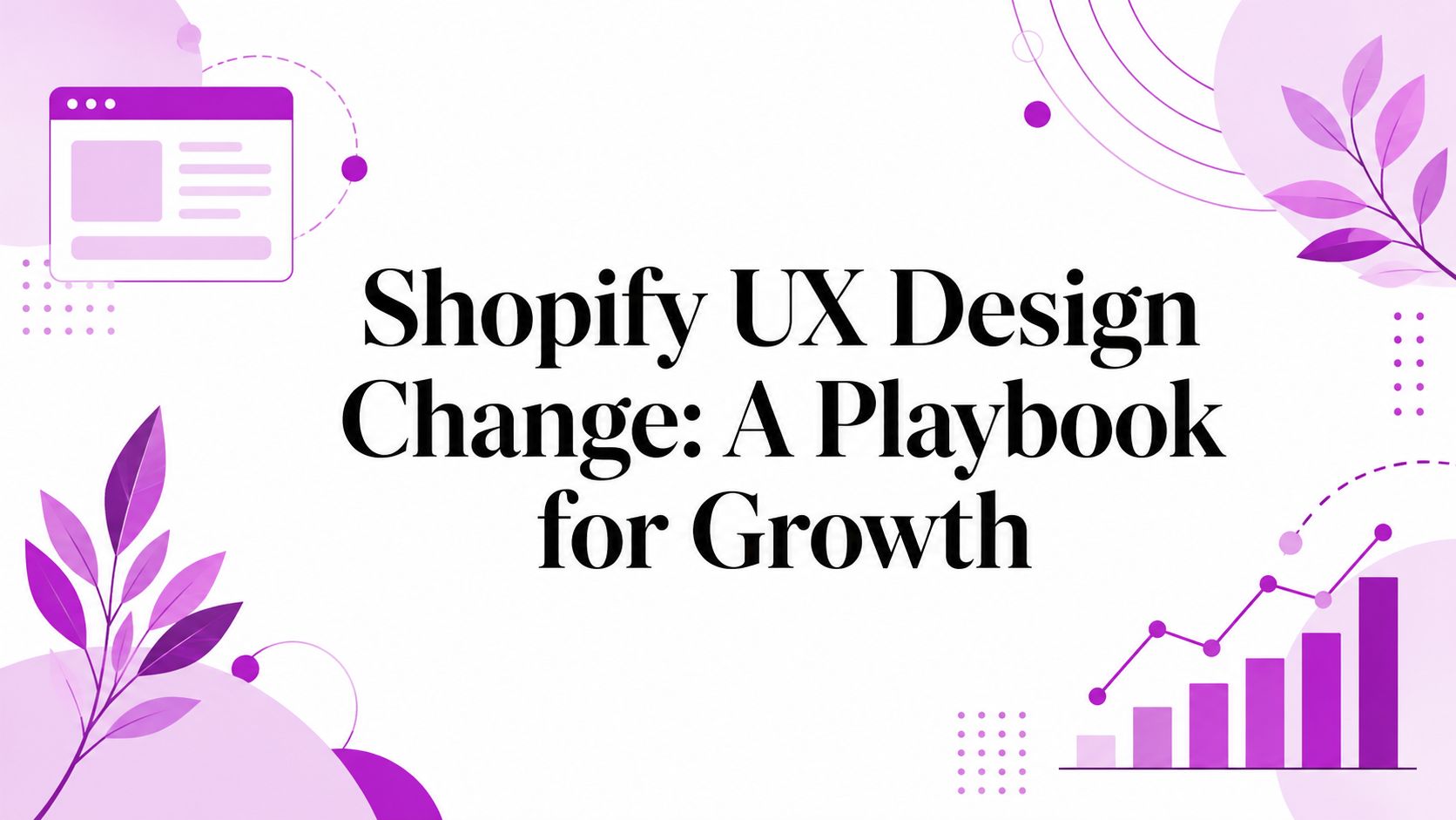 Shopify UX Design Change: A Playbook for Growth