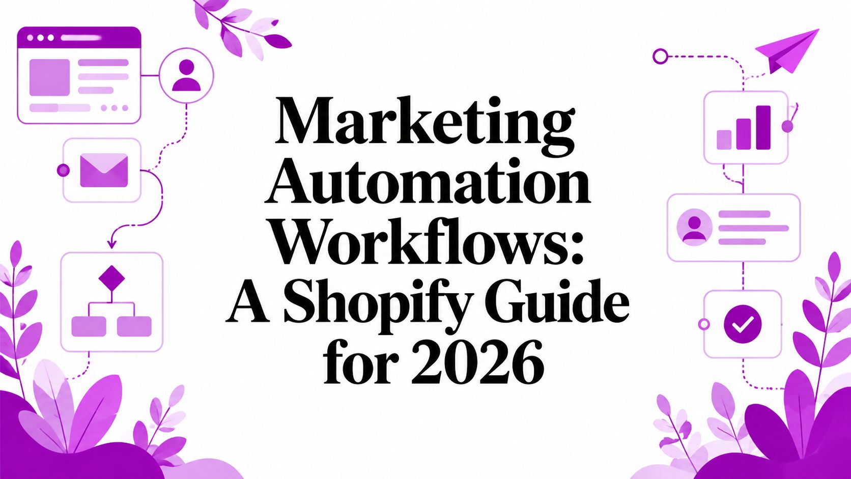 Marketing Automation Workflows: A Shopify Guide for 2026