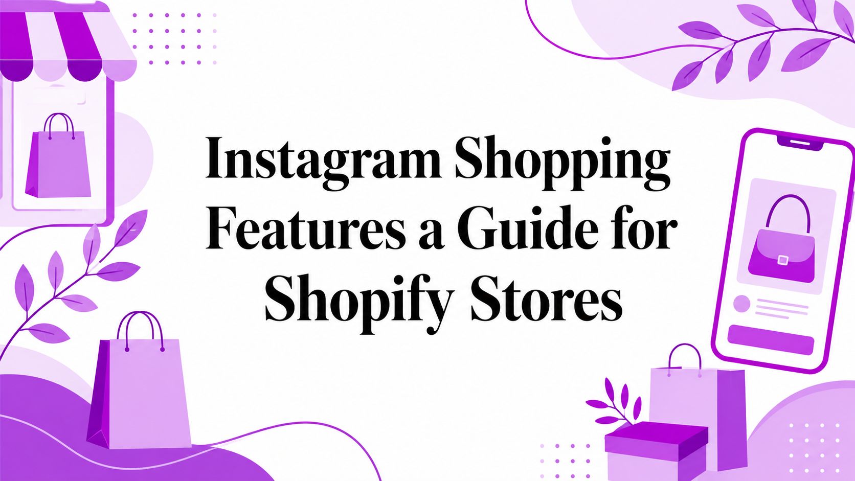 Instagram Shopping Features a Guide for Shopify Stores