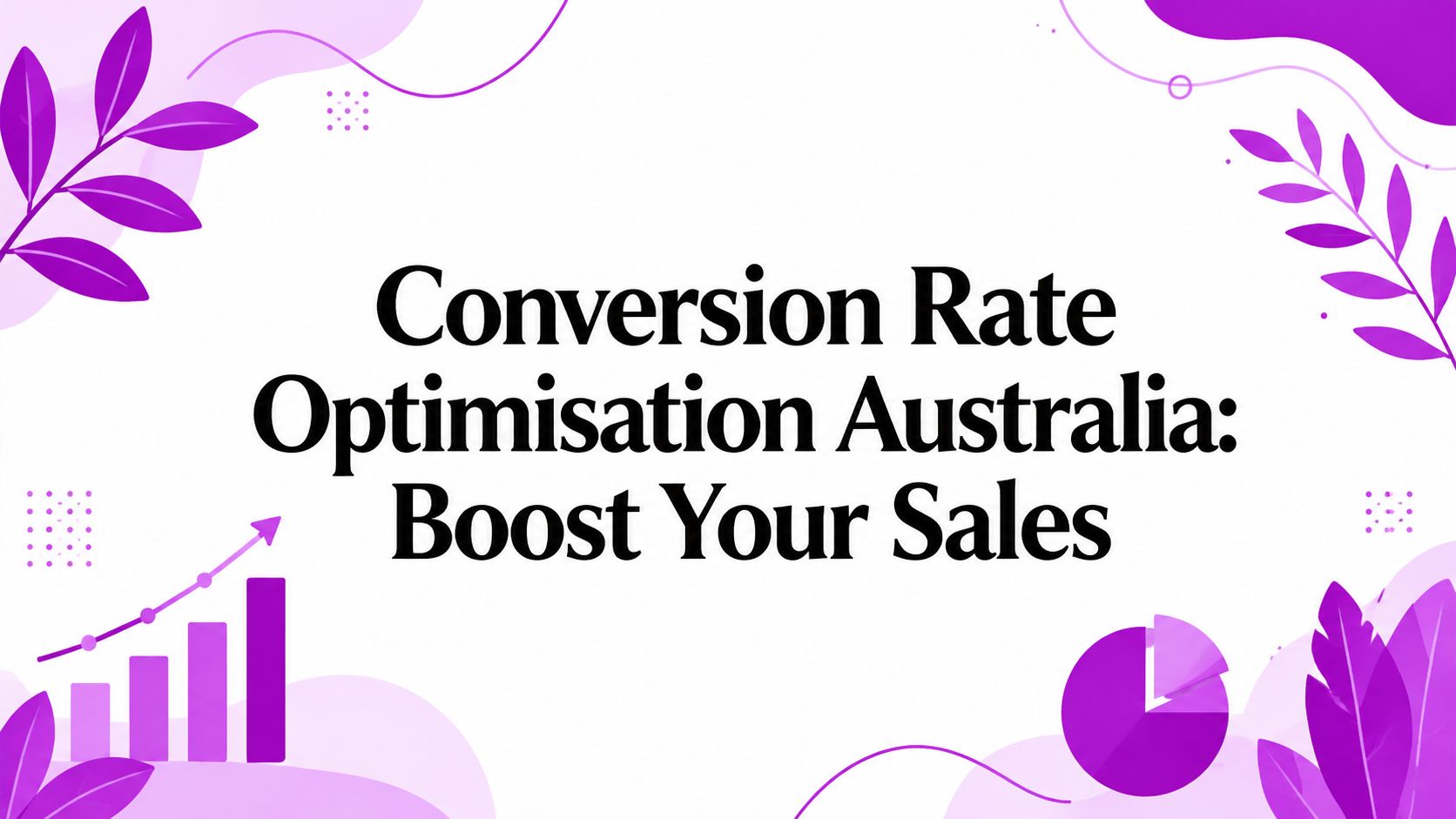 Conversion Rate Optimisation Australia: Boost Your Sales