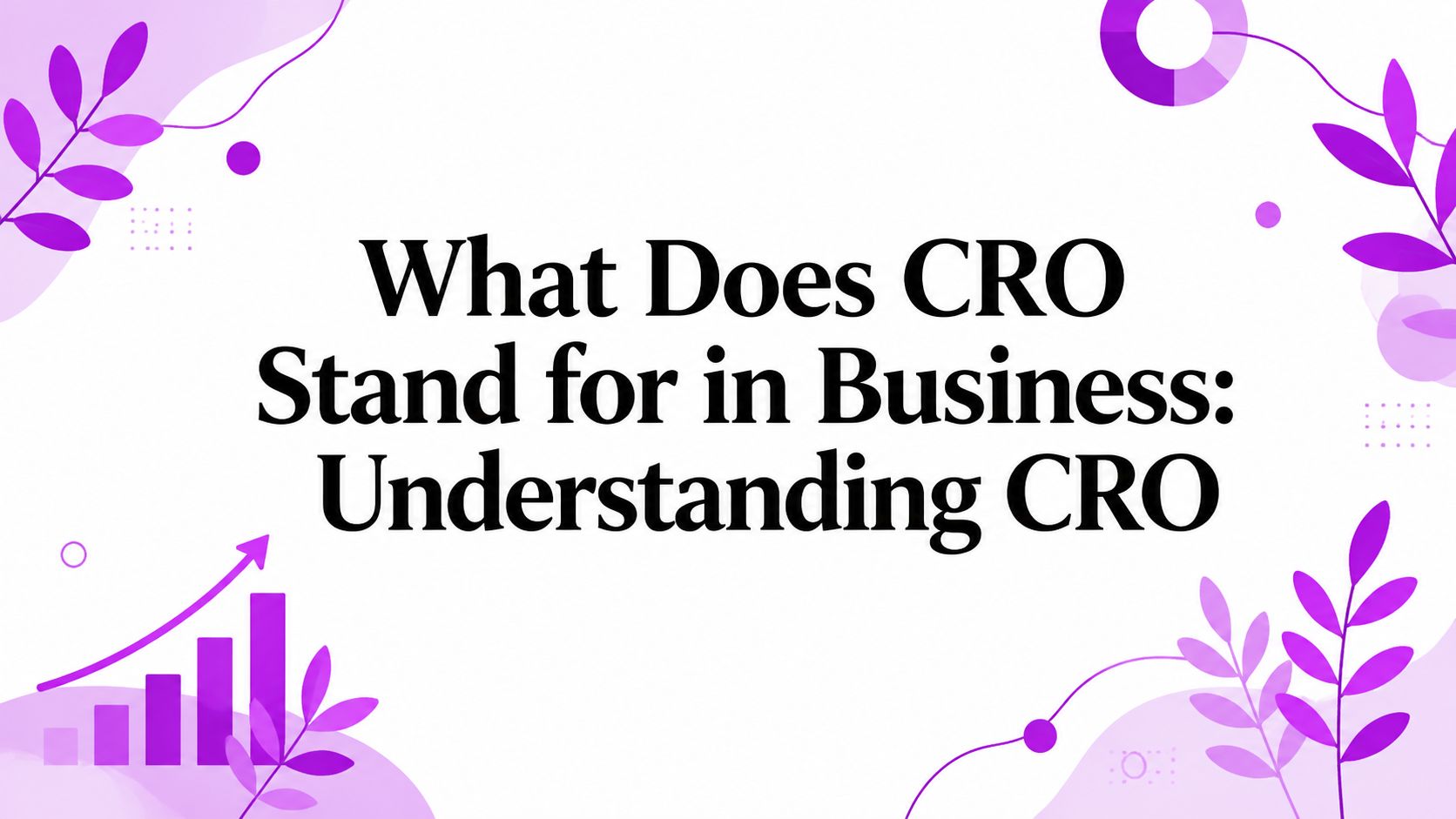 What Does CRO Stand for in Business: Understanding CRO
