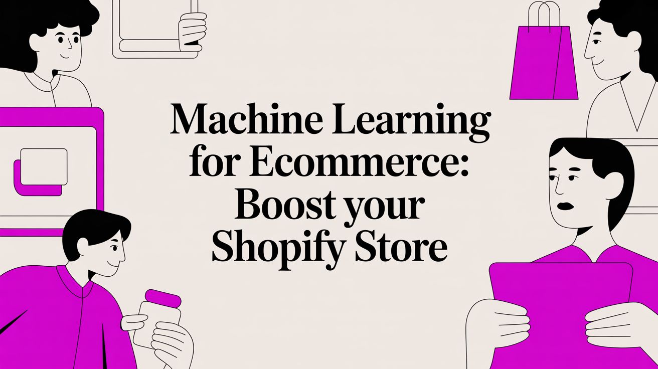 Machine Learning for Ecommerce: Boost Your Shopify Store