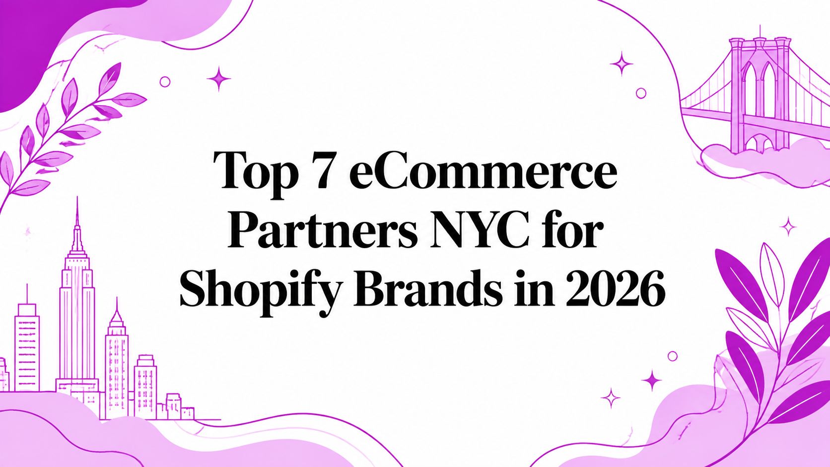 Top 7 eCommerce Partners NYC for Shopify Brands in 2026